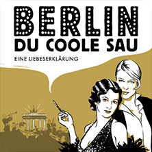 Berlin, Du coole Sau - Eine Liebeserklärung 10.10.2026 Stadthalle Göttingen