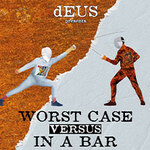 dEUS - Worst Case Versus In A Bar