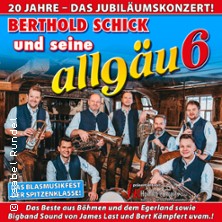 Berthold Schick und seine Allgäu 6 - 20 Jahre - Das Jubiläumskonzert! 11.04.2026 Eichsfelder Kulturhaus
