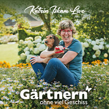 Katrin Iskam - Gärtnern ohne viel Geschiss 18.09.2027 Sheddachhalle