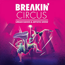 Breakin' Circus - Urban Dance & Artistic Show 01.12.2026 Stadthalle Göttingen